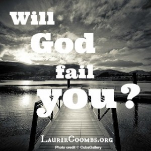 Will God fail me, Will God fail you, questions, doubts, God, trusting God, trusting Jesus, Jesus, Christ, Christian, God loves me, God's love for me, How do I know God loves me, Does God love me, Does God care about me, Faith, surrender, surrendering, surrendering to God, reckless abandon, God is good, control, need to control, controlling behavior, why am i controlling, security, God failed me, dark, light, darkness, light, the light of the world, the light, illusion, lie, truth, the truth, what is truth, what is the purpose of life, the nature of God, know your God, character of God, trust, trustworthy, God is trustworthy, God is faithful, faithful, scripture, Satan, Romans 8:28, 