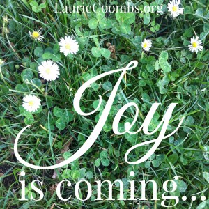 Joy is coming